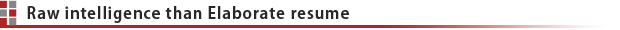 Raw intelligence than Elaborate resume
