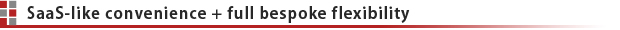 SaaS-like convenience + full bespoke flexibility