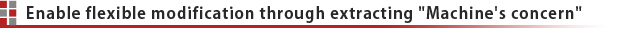 Enable flexible modification through extracting "Machine's concern"